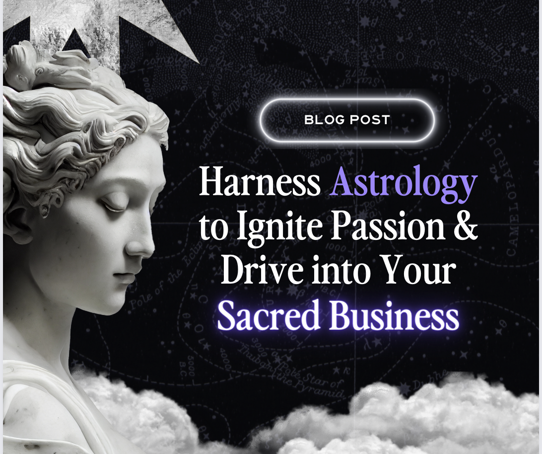 Harness Astrology to Ignite Passion & Drive into Your Sacred Business